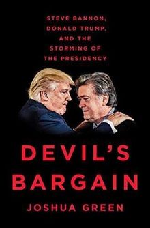 Devil's Bargain: Steve Bannon, Donald Trump, and the Storming of the Presidency