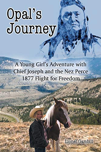 Opal's Journey: A Young Girl's Adventure with Chief Joseph and the Nez Perce 1877 Flight for Freedom