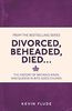 Divorced, Beheaded, Died...: The History of Britain's Kings and Queens in Bite-Sized Chunks