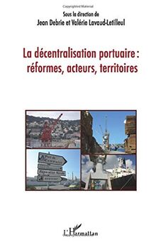 La décentralisation portuaire : réformes, acteurs, territoires