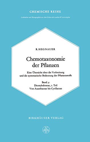 Chemotaxonomie der Pflanzen: Eine Übersicht über die Verbreitung und die systematische Bedeutung der Pflanzenstoffe. Band 3: Dicotyledoneae: ... dem Gebiete der exakten Wissenschaften, 18)