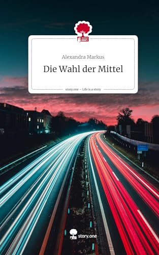 Die Wahl der Mittel. Life is a Story - story.one