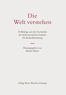 Die Welt verstehen: 35 Beiträge aus der Geschichte des Schweizerischen Instituts für Auslandforschung