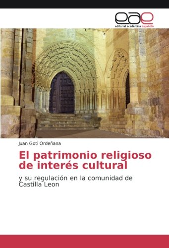 El patrimonio religioso de interés cultural: y su regulación en la comunidad de Castilla Leon