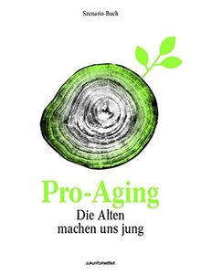 Pro-Aging: Die Alten machen uns jung.