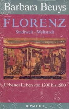 Florenz: Stadtwelt, Weltstadt. Urbanes Leben von 1200 bis 1500