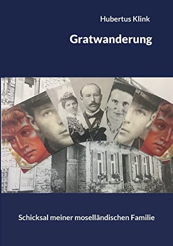 Gratwanderung: Schicksal meiner moselländischen Familie im 20. Jhdt.