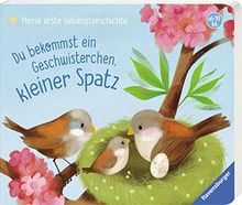 Meine erste Lieblingsgeschichte: Du bekommst ein Geschwisterchen, kleiner Spatz