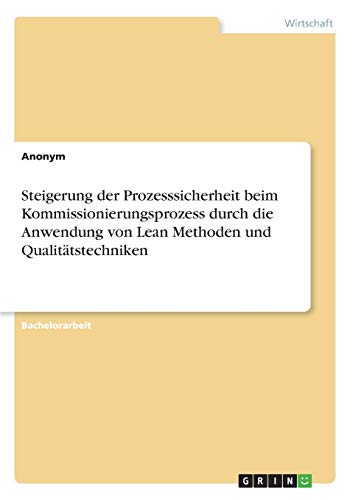 Steigerung der Prozesssicherheit beim Kommissionierungsprozess durch die Anwendung von Lean Methoden und Qualitätstechniken