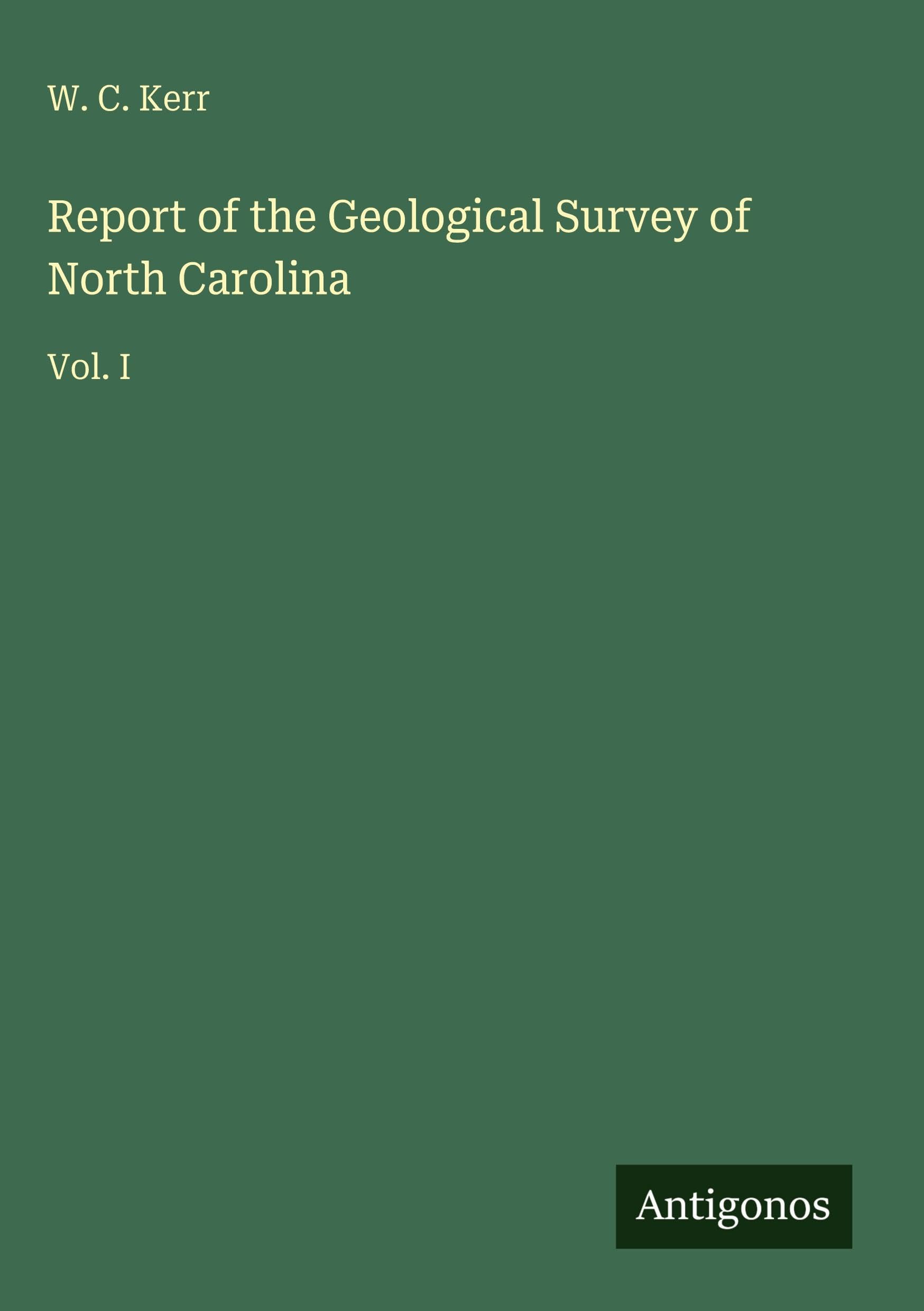 Report of the Geological Survey of North Carolina: Vol. I