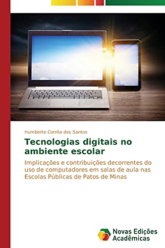 Tecnologias digitais no ambiente escolar: Implicações e contribuições decorrentes do uso de computadores em salas de aula nas Escolas Públicas de Patos de Minas