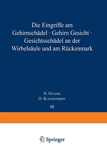 Die Eingriffe am Gehirnschädel, Gehirn, Gesicht, Gesichtsschädel, an der Wirbelsäule und am Rückenmark: 3. Band / 1. Teil