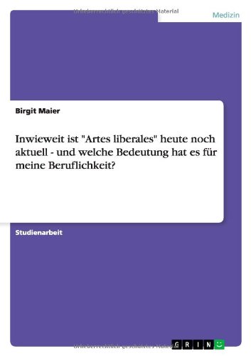 Inwieweit ist Artes liberales heute noch aktuell - und welche Bedeutung hat es für meine Beruflichkeit?