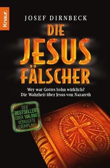 Die Jesus-Fälscher: Wer war Gottes Sohn wirklich? Die Wahrheit über Jesus von Nazareth.