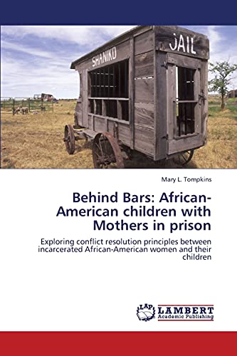 Behind Bars: African-American children with Mothers in prison: Exploring conflict resolution principles between incarcerated African-American women and their children