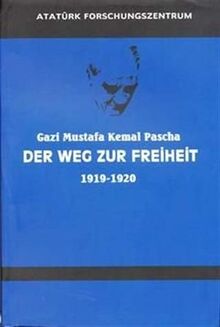 Gazi Mustafa Kemal Pascha Der Weg Zur Freiheit 1919-1920 Almanca Nutuk [Paperback] Mustafa Kemal Atat?rk [Paperback] Mustafa Kemal Atat?rk [Paperback] Mustafa Kemal Atat?rk