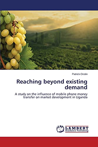 Reaching beyond existing demand: A study on the influence of mobile phone money transfer on market development in Uganda