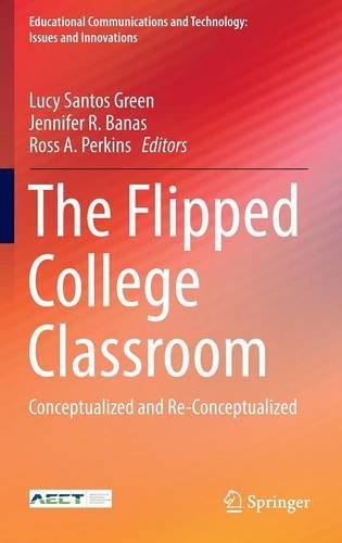 The Flipped College Classroom: Conceptualized and Re-Conceptualized (Educational Communications and Technology: Issues and Innovations)