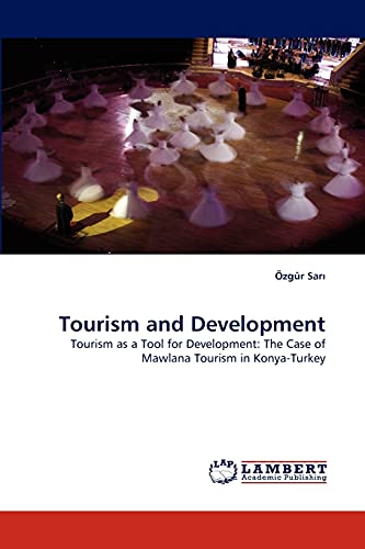 Tourism and Development: Tourism as a Tool for Development: The Case of Mawlana Tourism in Konya-Turkey