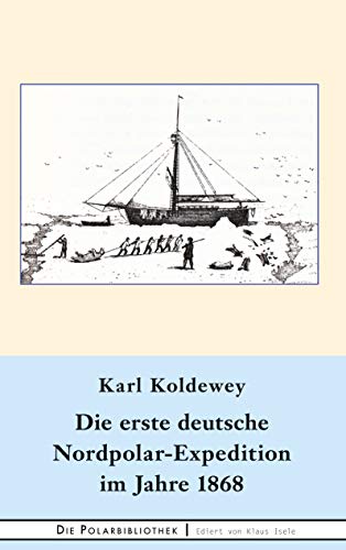 Die erste deutsche Nordpolar-Expedition im Jahre 1868 (Die Polarbibliothek, Band 14)
