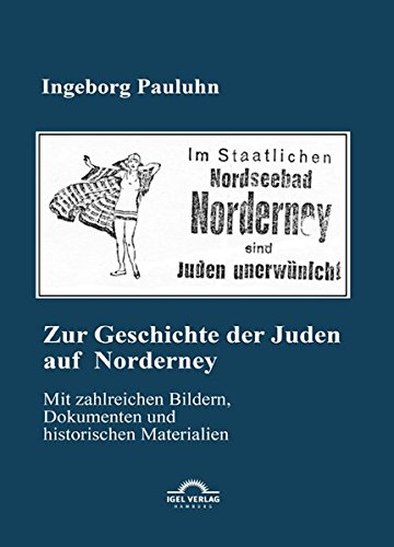 Zur Geschichte der Juden auf Norderney: Mit zahlreichen Bildern, Dokumenten und historischen Materialien