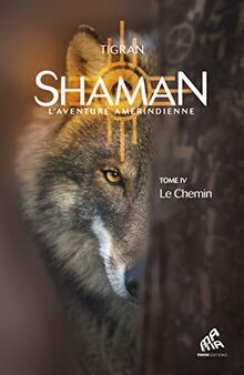 Shaman : l'aventure amérindienne. Vol. 4. Le chemin