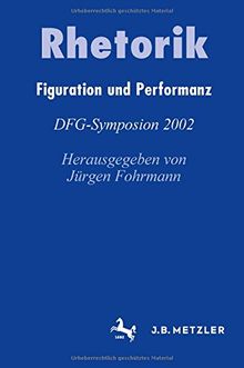 Rhetorik: Figuration und Performanz (Germanistische Symposien)