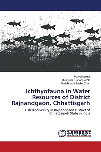 Ichthyofauna in Water Resources of District Rajnandgaon, Chhattisgarh: Fish Biodiversity in Rajnandgaon District of Chhattisgarh State in India