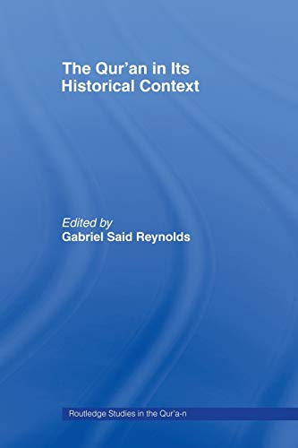 The Qur'an in its Historical Context (Routledge Studies in the Qur'an)