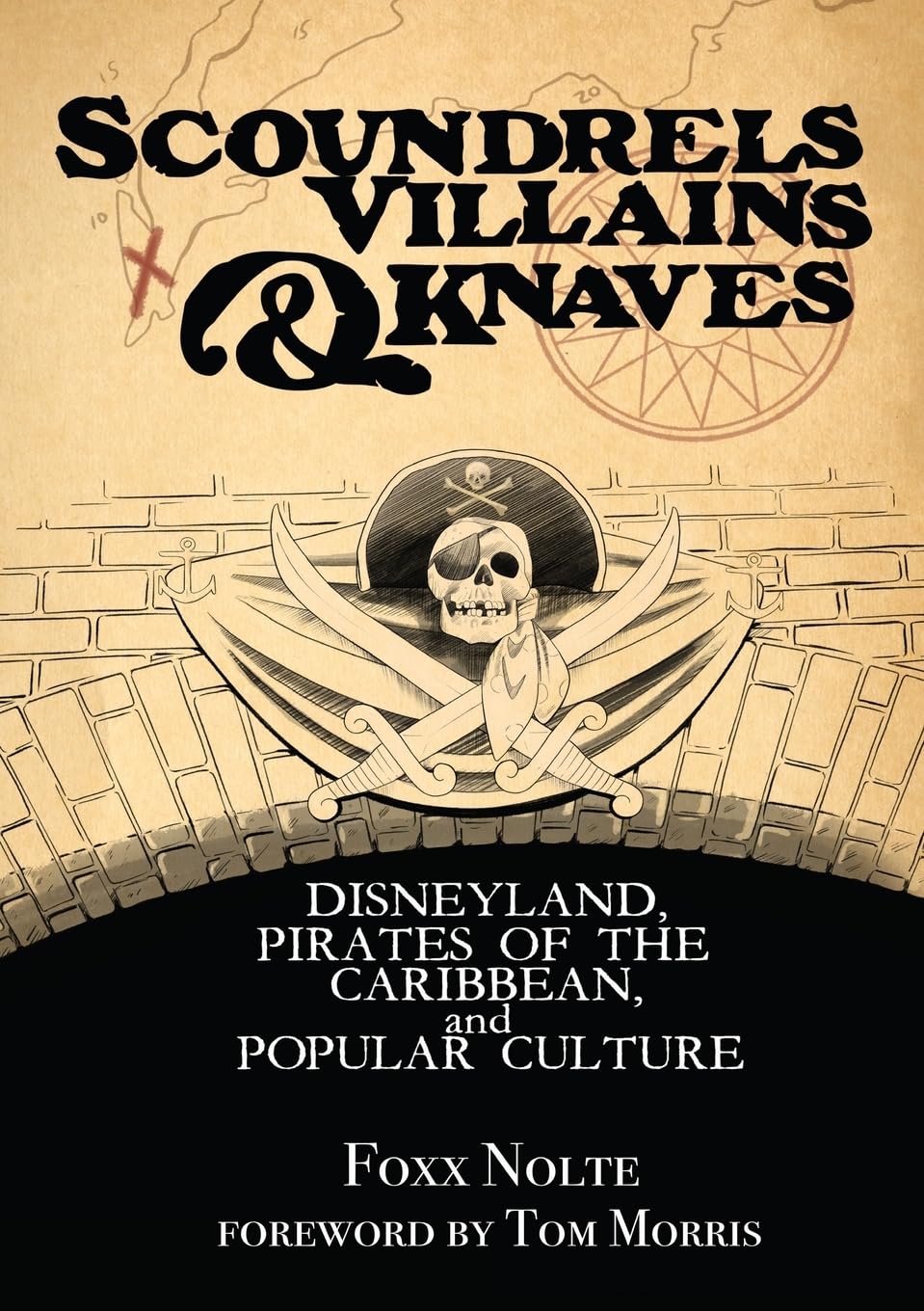 Foxx Nolte Scoundrels, Villains, & Knaves, Disneyland, Pirates Of The Caribbean, And Popular Culture (Theme Park Design Book)
