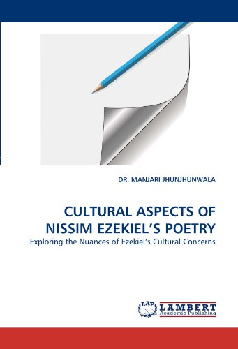 CULTURAL ASPECTS OF NISSIM EZEKIEL'S POETRY: Exploring the Nuances of Ezekiel's Cultural Concerns