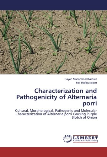 Characterization and Pathogenicity of Alternaria porri: Cultural, Morphological, Pathogenic and Molecular Characterization of Alternaria porri Causing Purple Blotch of Onion