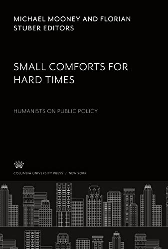 Small Comforts for Hard Times: Humanists on Public Policy