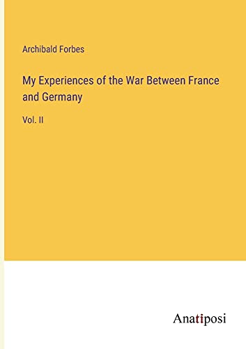 My Experiences of the War Between France and Germany: Vol. II