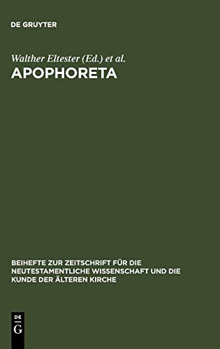 Apophoreta: Festschrift für Ernst Haenchen zu seinem 70. Geburtstag am 10.12.1964 (Beihefte zur Zeitschrift für die neutestamentliche Wissenschaft, 30, Band 30)