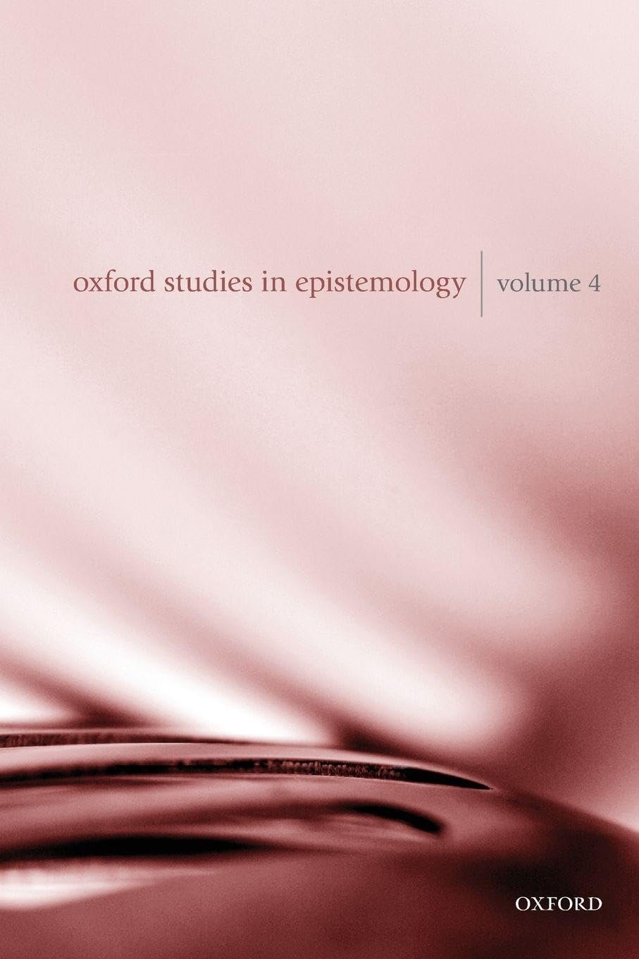 Oxford Studies in Epistemology: Volume 4 (Oxford Studies in Epistemology, 4, Band 4)