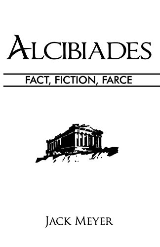 Alcibiades: Fact, Fiction, Farce