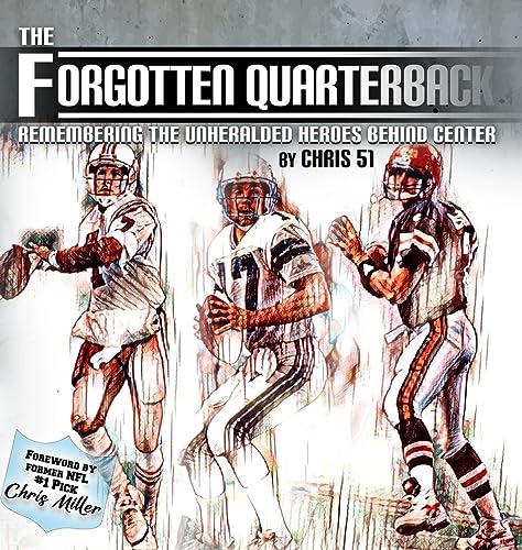 The Forgotten Quarterback: Remembering the Unheralded Heroes Behind Center