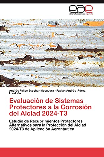 Evaluación de Sistemas Protectores a la Corrosión del Alclad 2024-T3: Estudio de Recubrimientos Protectores Alternativos para la Protección del Alclad 2024-T3 de Aplicación Aeronáutica