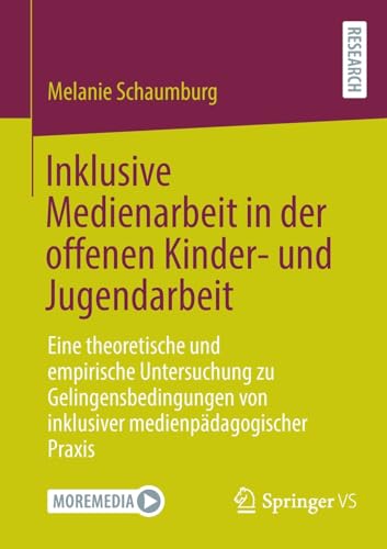 Inklusive Medienarbeit in der offenen Kinder- und Jugendarbeit: Eine theoretische und empirische Untersuchung zu Gelingensbedingungen von inklusiver medienpädagogischer Praxis