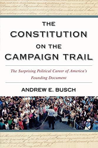 The Constitution on the Campaign Trail: The Surprising Political Career of America's Founding Document