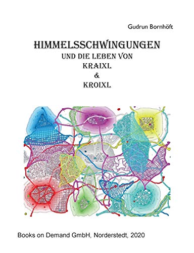 Himmelsschwingungen: und die Leben von Kraixl und Kroixl