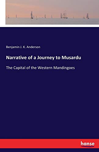Narrative of a Journey to Musardu: The Capital of the Western Mandingoes