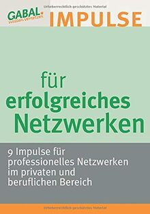 Impulse für erfolgreiches Netzwerken: 9 Impulse für professionelles Netzwerken im privaten und beruflichen Bereich