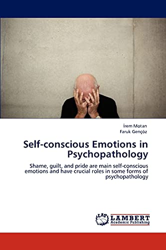 Self-conscious Emotions in Psychopathology: Shame, guilt, and pride are main self-conscious emotions and have crucial roles in some forms of psychopathology