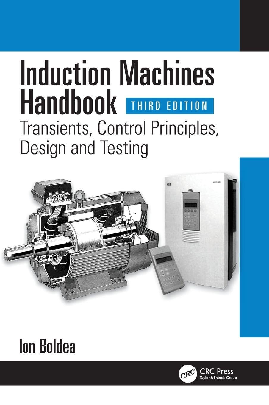 Induction Machines Handbook: Transients, Control Principles, Design and Testing (Electric Power Engineering, Band 6)