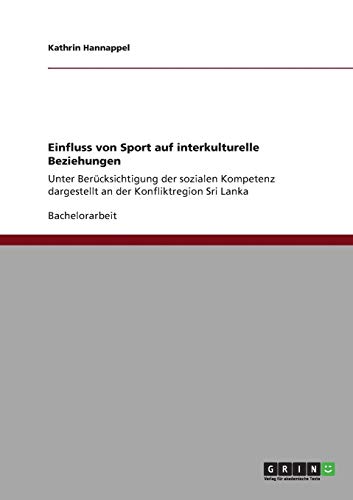 Einfluss von Sport auf interkulturelle Beziehungen: Unter Berücksichtigung der sozialen Kompetenz dargestellt an der Konfliktregion Sri Lanka