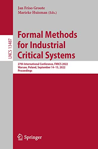 Formal Methods for Industrial Critical Systems: 27th International Conference, FMICS 2022, Warsaw, Poland, September 14–15, 2022, Proceedings (Lecture Notes in Computer Science, 13487, Band 13487)