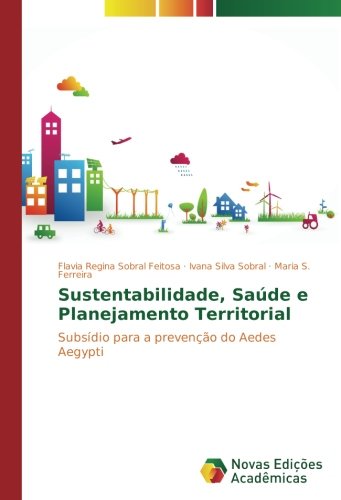 Sustentabilidade, Saúde e Planejamento Territorial: Subsídio para a prevenção do Aedes Aegypti