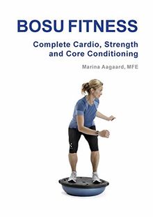 Bosu Fitness - Complete Cardio, Strength and Core Conditioning